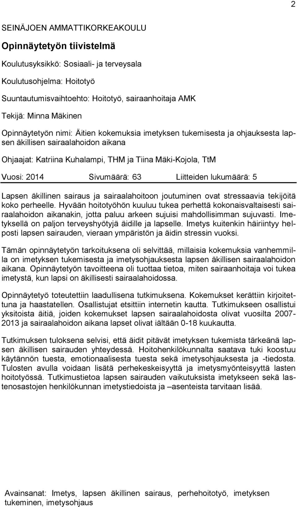 Liitteiden lukumäärä: 5 Lapsen äkillinen sairaus ja sairaalahoitoon joutuminen ovat stressaavia tekijöitä koko perheelle.