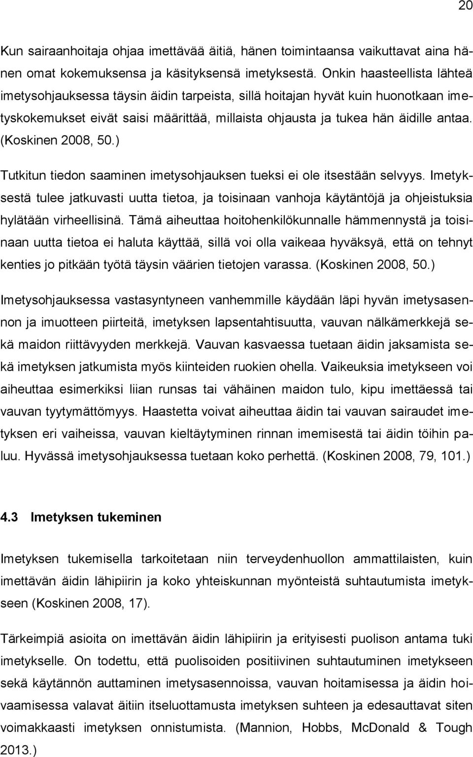 (Koskinen 2008, 50.) Tutkitun tiedon saaminen imetysohjauksen tueksi ei ole itsestään selvyys.