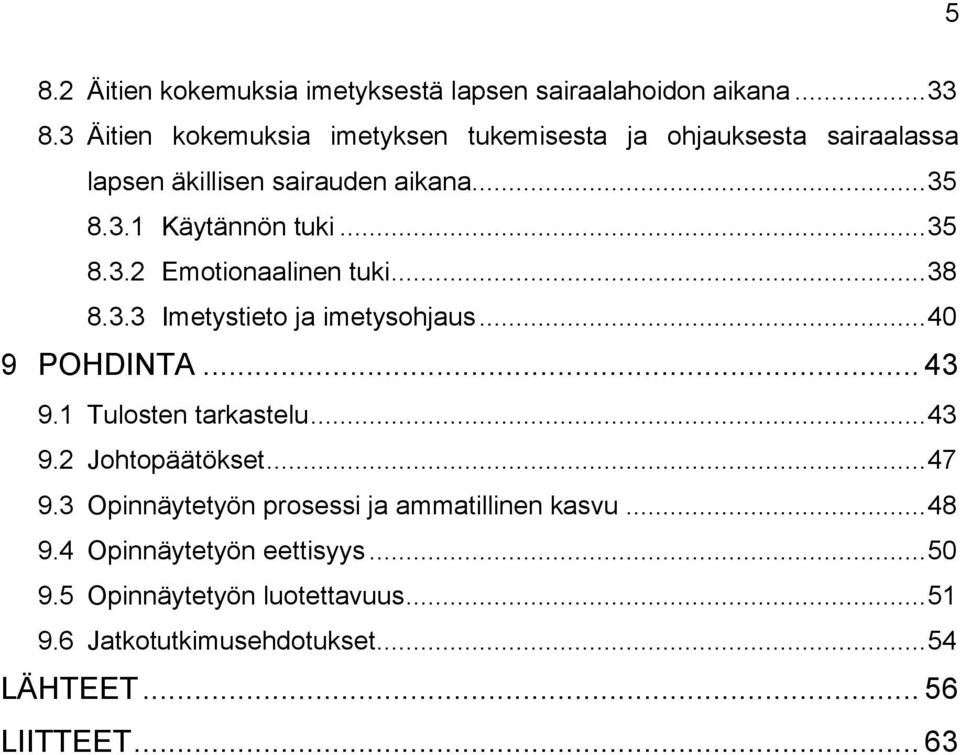 .. 38 8.3.3 Imetystieto ja imetysohjaus... 40 9 POHDINTA... 43 9.1 Tulosten tarkastelu... 43 9.2 Johtopäätökset... 47 9.