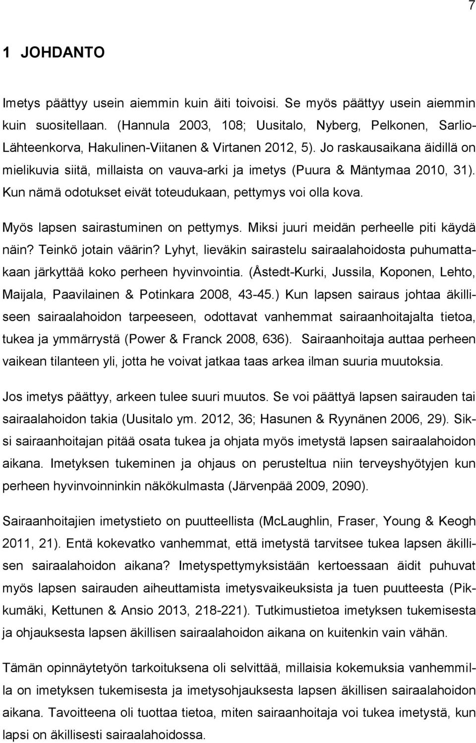 Jo raskausaikana äidillä on mielikuvia siitä, millaista on vauva-arki ja imetys (Puura & Mäntymaa 2010, 31). Kun nämä odotukset eivät toteudukaan, pettymys voi olla kova.