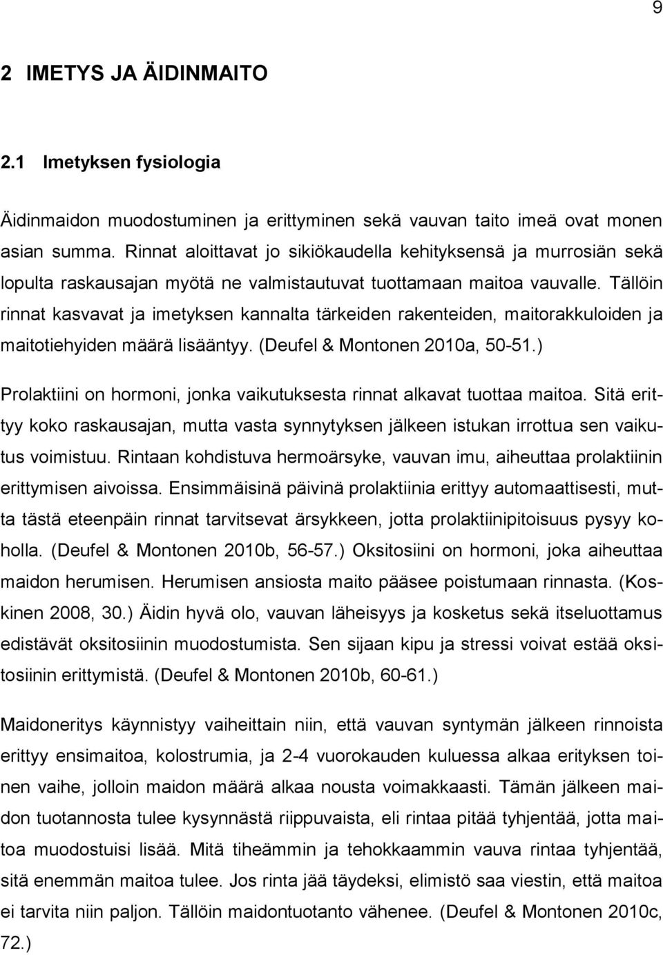 Tällöin rinnat kasvavat ja imetyksen kannalta tärkeiden rakenteiden, maitorakkuloiden ja maitotiehyiden määrä lisääntyy. (Deufel & Montonen 2010a, 50-51.