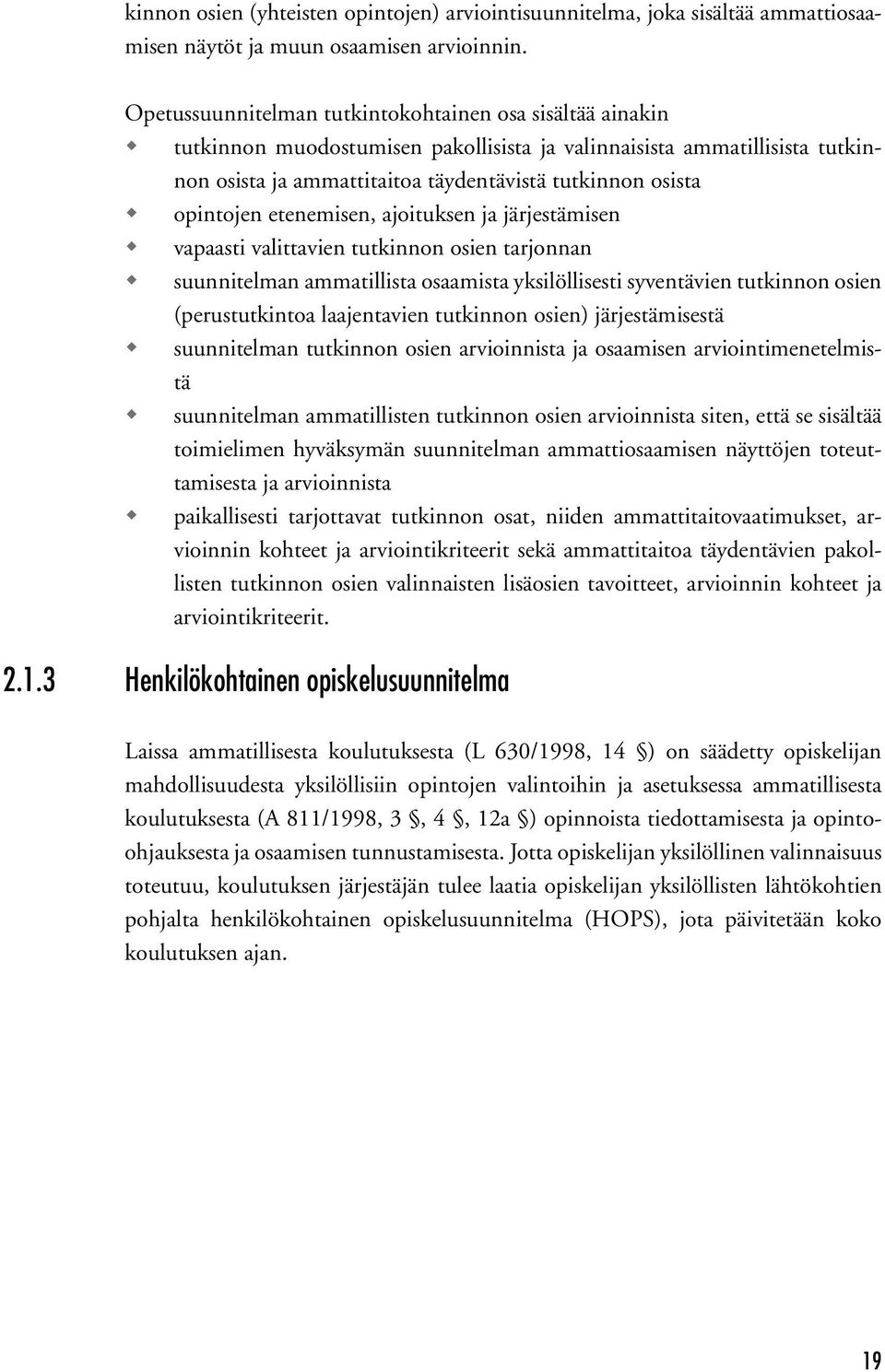 opintojen etenemisen, ajoituksen ja järjestämisen vapaasti valittavien tutkinnon osien tarjonnan suunnitelman ammatillista osaamista yksilöllisesti syventävien tutkinnon osien (perustutkintoa