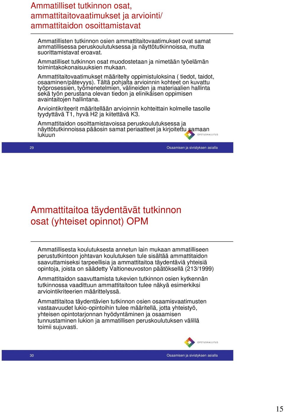 Ammattitaitovaatimukset määritelty oppimistuloksina ( tiedot, taidot, osaaminen/pätevyys).