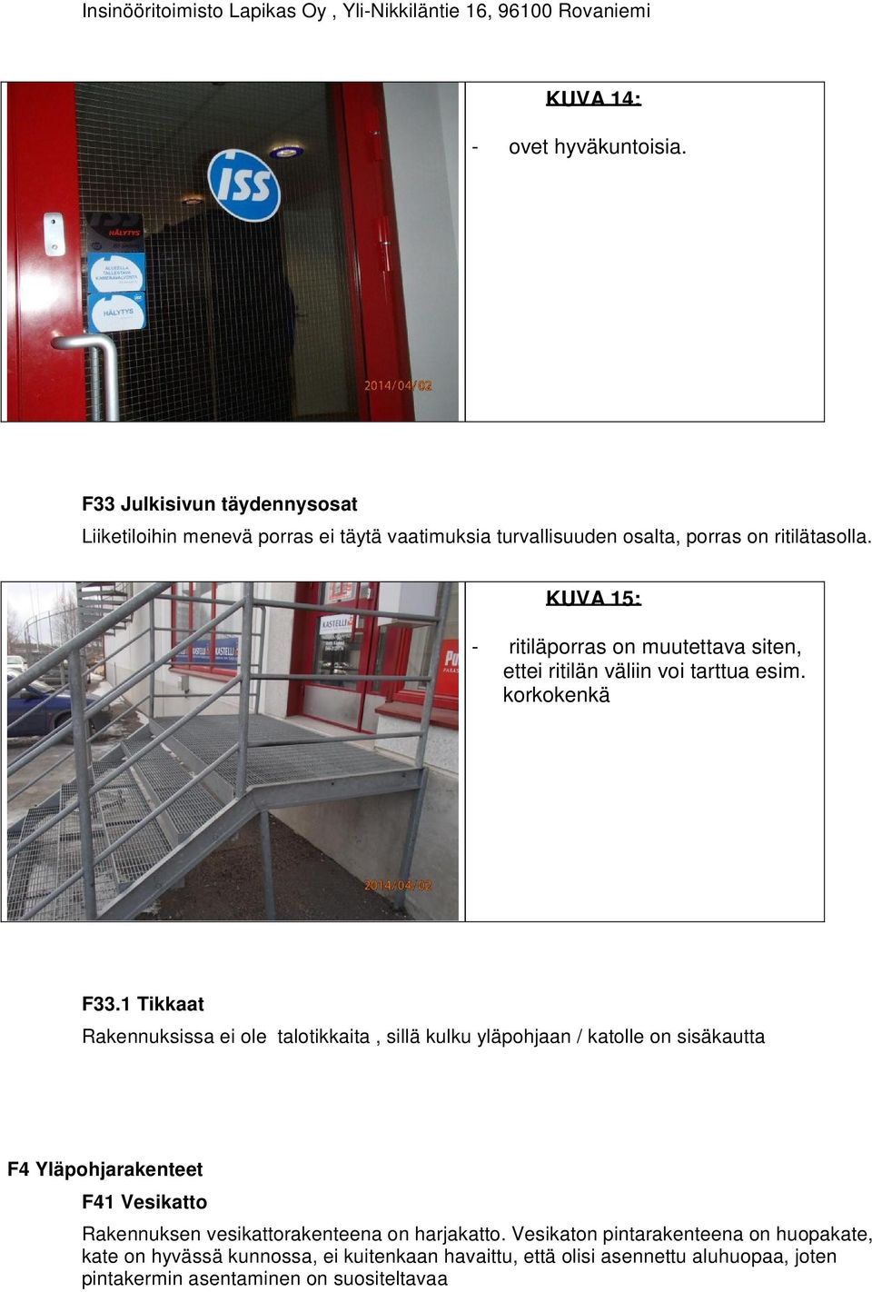 KUVA 15: ritiläporras on muutettava siten, ettei ritilän väliin voi tarttua esim. korkokenkä F33.