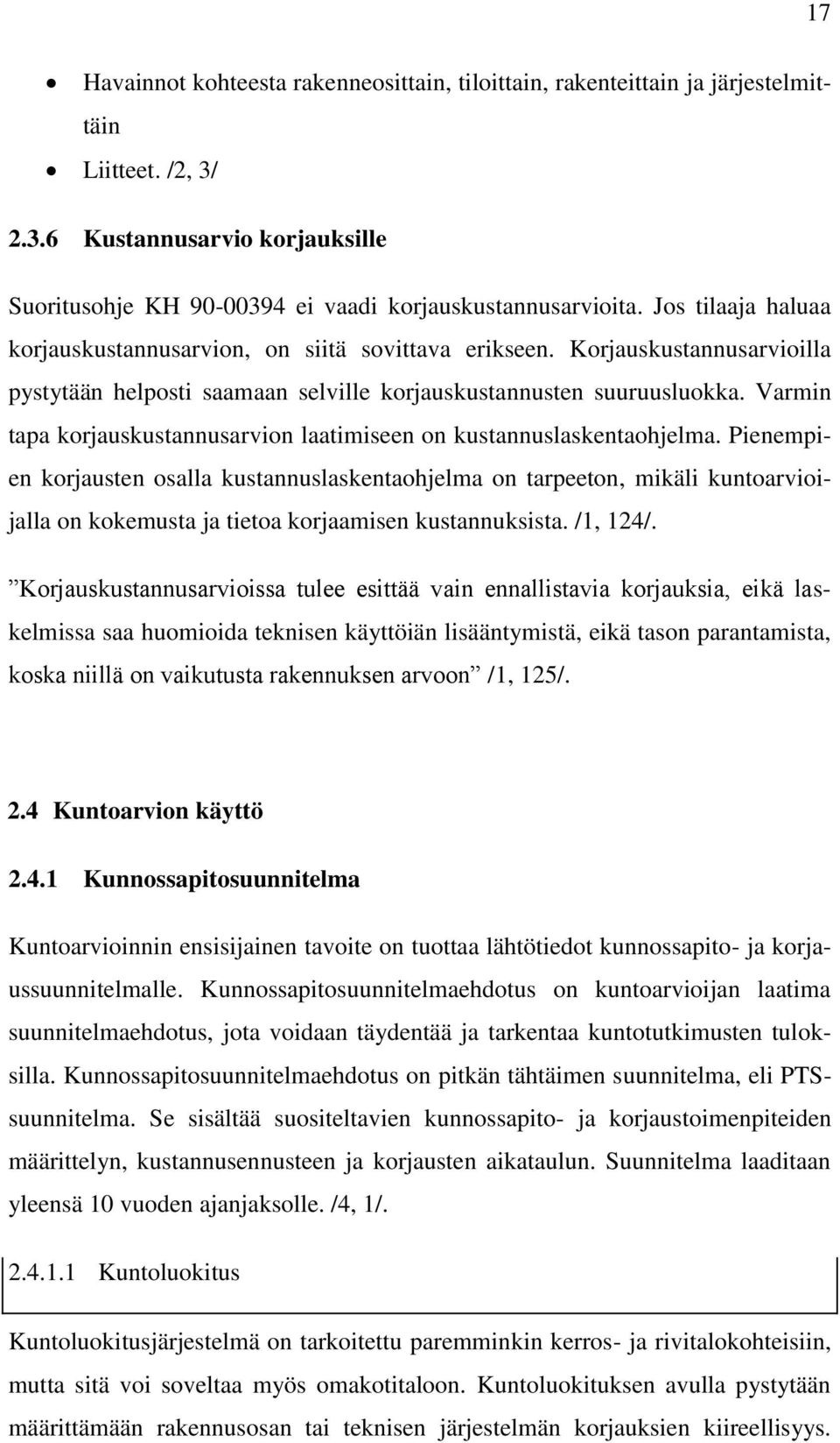 Varmin tapa korjauskustannusarvion laatimiseen on kustannuslaskentaohjelma.
