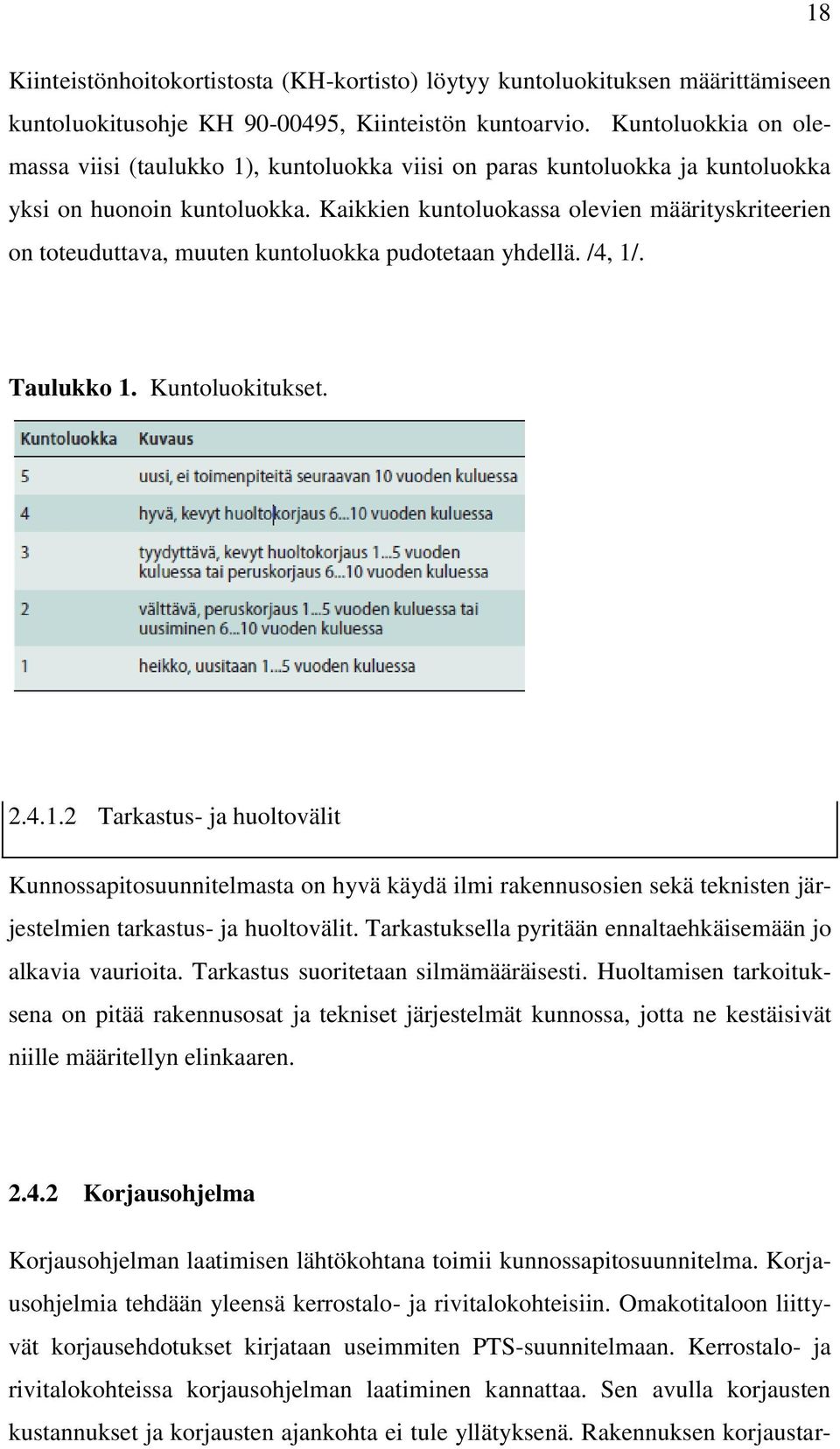 Kaikkien kuntoluokassa olevien määrityskriteerien on toteuduttava, muuten kuntoluokka pudotetaan yhdellä. /4, 1/