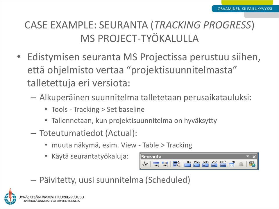 talletetaan perusaikatauluksi: Tools - Tracking > Set baseline Tallennetaan, kun projektisuunnitelma on hyväksytty