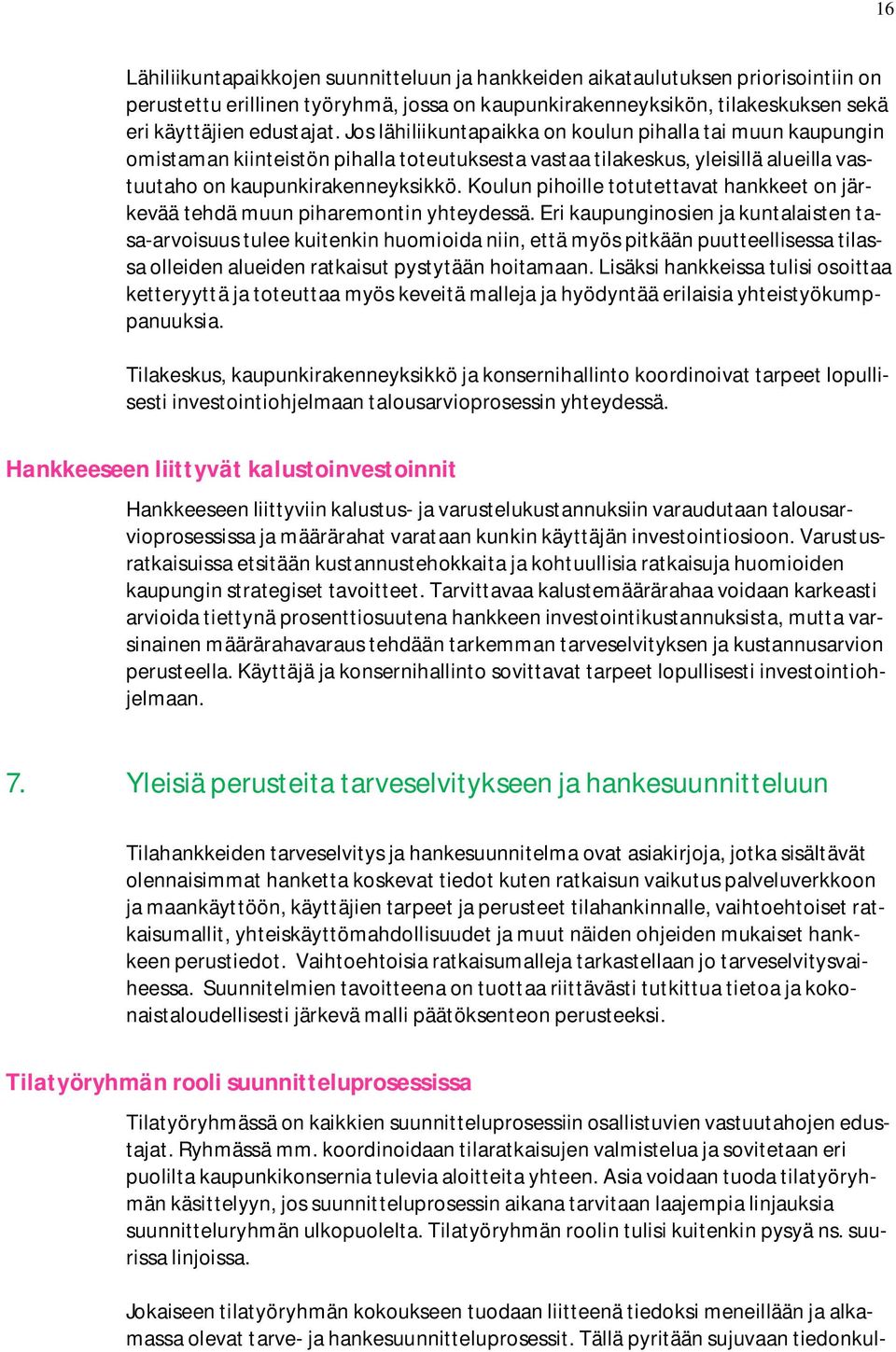 Koulun pihoille totutettavat hankkeet on järkevää tehdä muun piharemontin yhteydessä.