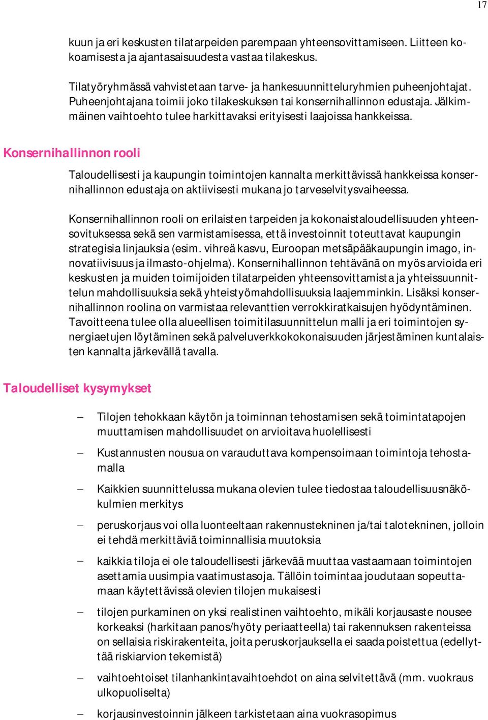 Jälkimmäinen vaihtoehto tulee harkittavaksi erityisesti laajoissa hankkeissa.