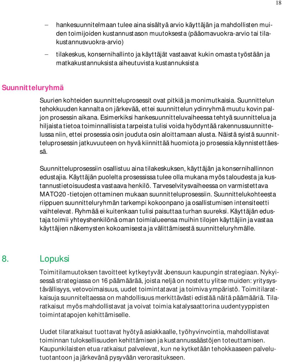 Suunnittelun tehokkuuden kannalta on järkevää, ettei suunnittelun ydinryhmä muutu kovin paljon prosessin aikana.