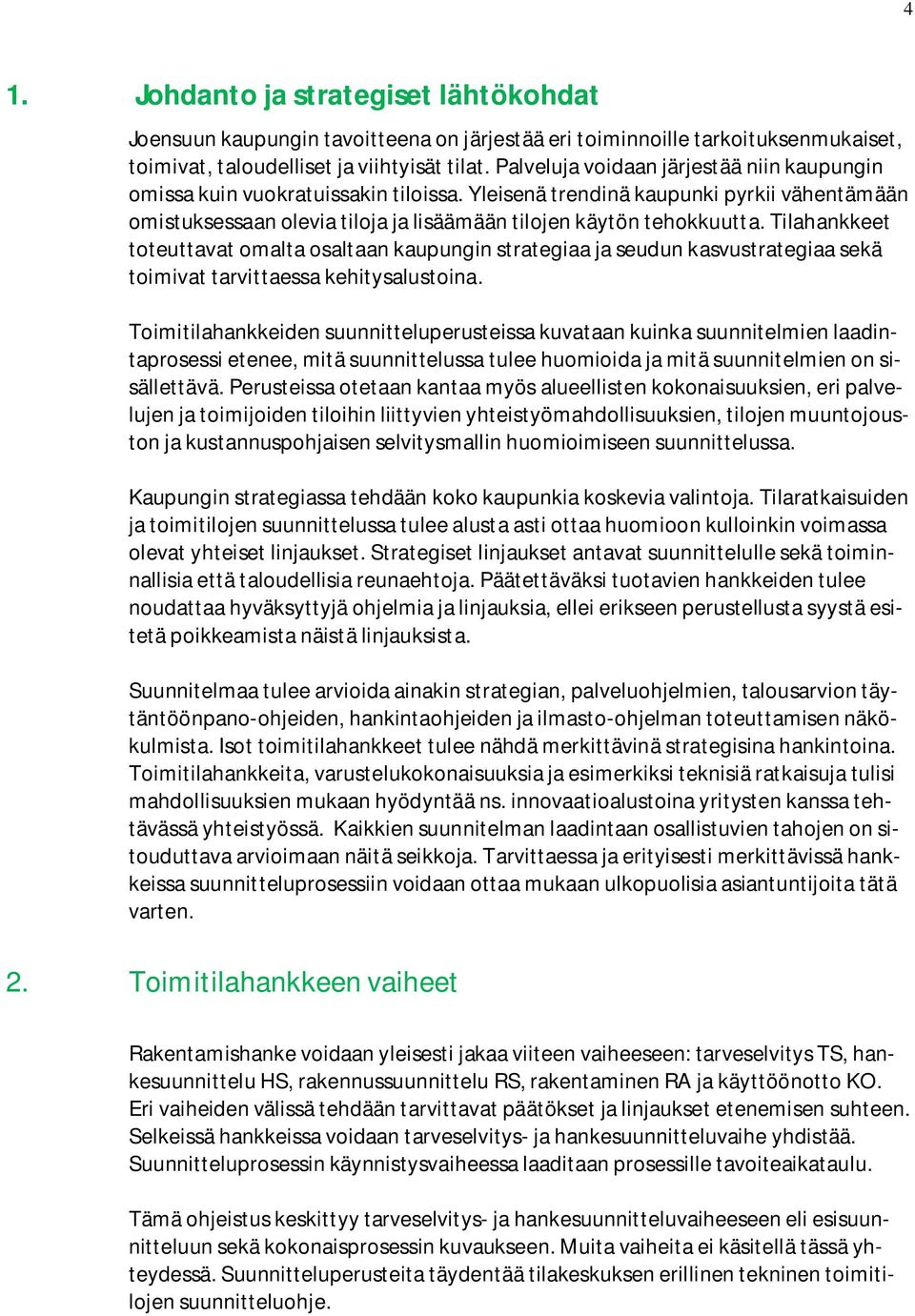 Tilahankkeet toteuttavat omalta osaltaan kaupungin strategiaa ja seudun kasvustrategiaa sekä toimivat tarvittaessa kehitysalustoina.