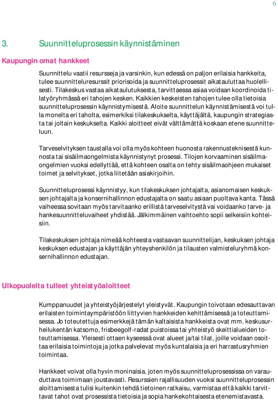 Kaikkien keskeisten tahojen tulee olla tietoisia suunnitteluprosessin käynnistymisestä.