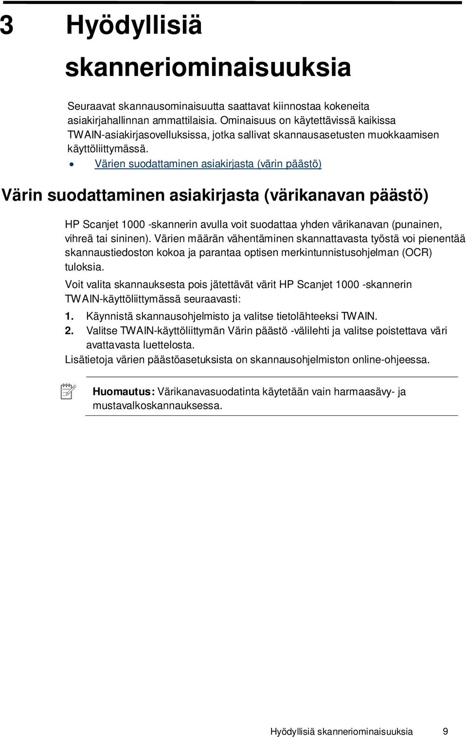 Värien suodattaminen asiakirjasta (värin päästö) Värin suodattaminen asiakirjasta (värikanavan päästö) HP Scanjet 1000 -skannerin avulla voit suodattaa yhden värikanavan (punainen, vihreä tai