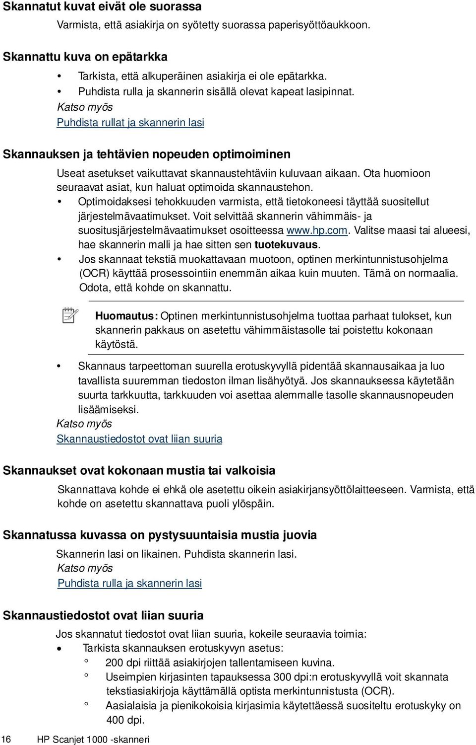 Puhdista rullat ja skannerin lasi Skannauksen ja tehtävien nopeuden optimoiminen Useat asetukset vaikuttavat skannaustehtäviin kuluvaan aikaan.