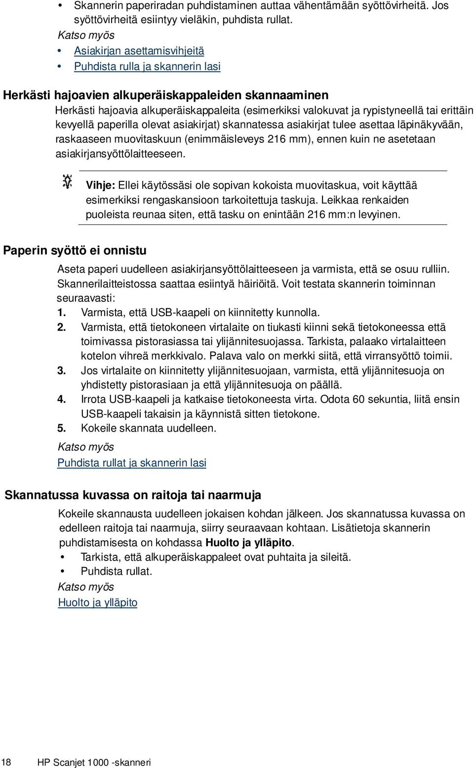 erittäin kevyellä paperilla olevat asiakirjat) skannatessa asiakirjat tulee asettaa läpinäkyvään, raskaaseen muovitaskuun (enimmäisleveys 216 mm), ennen kuin ne asetetaan asiakirjansyöttölaitteeseen.