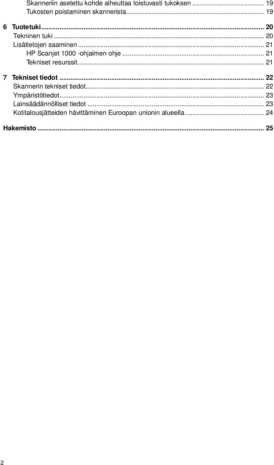 .. 21 Tekniset resurssit... 21 7 Tekniset tiedot... 22 Skannerin tekniset tiedot... 22 Ympäristötiedot.