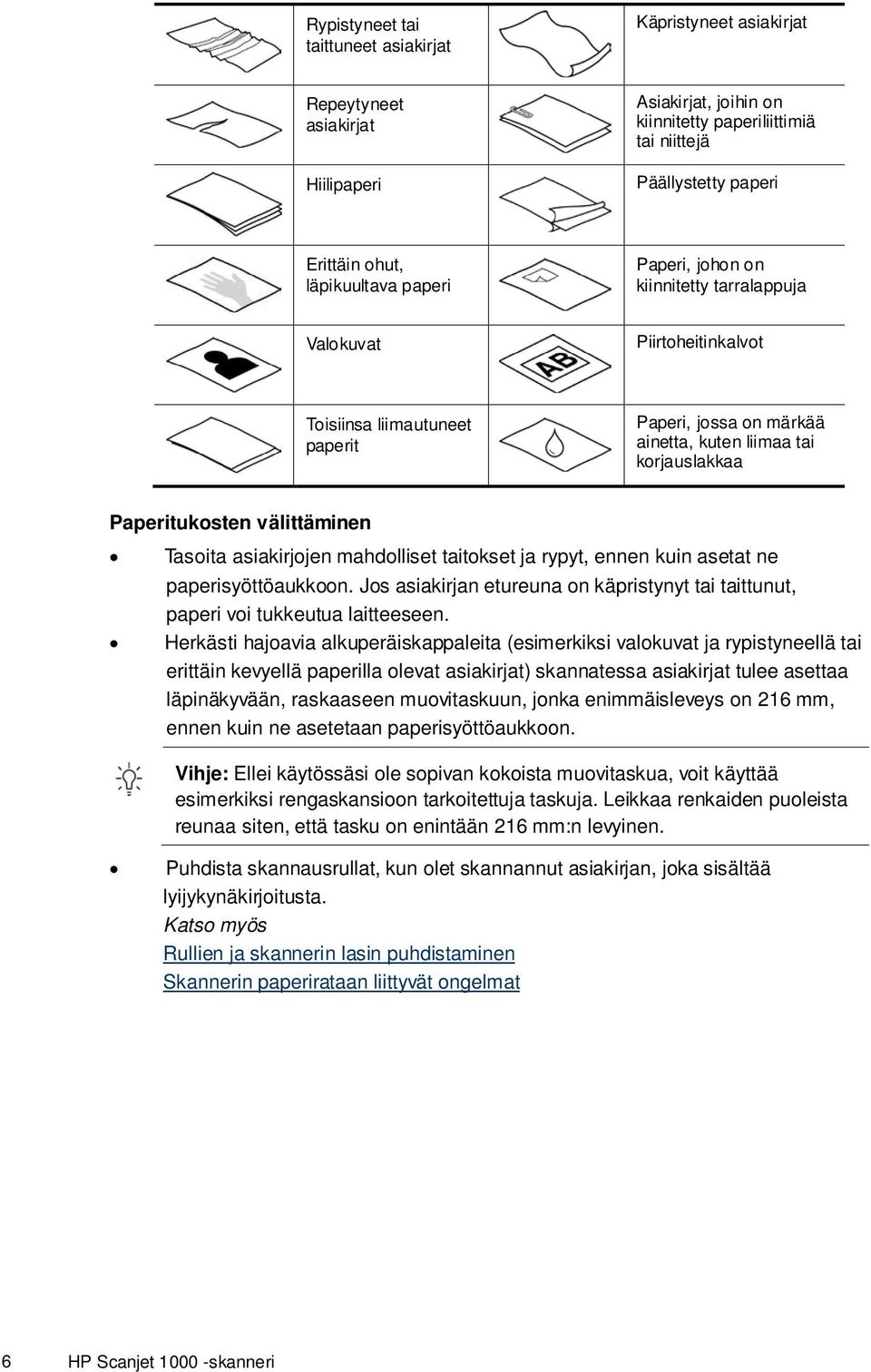 Paperitukosten välittäminen Tasoita asiakirjojen mahdolliset taitokset ja rypyt, ennen kuin asetat ne paperisyöttöaukkoon.