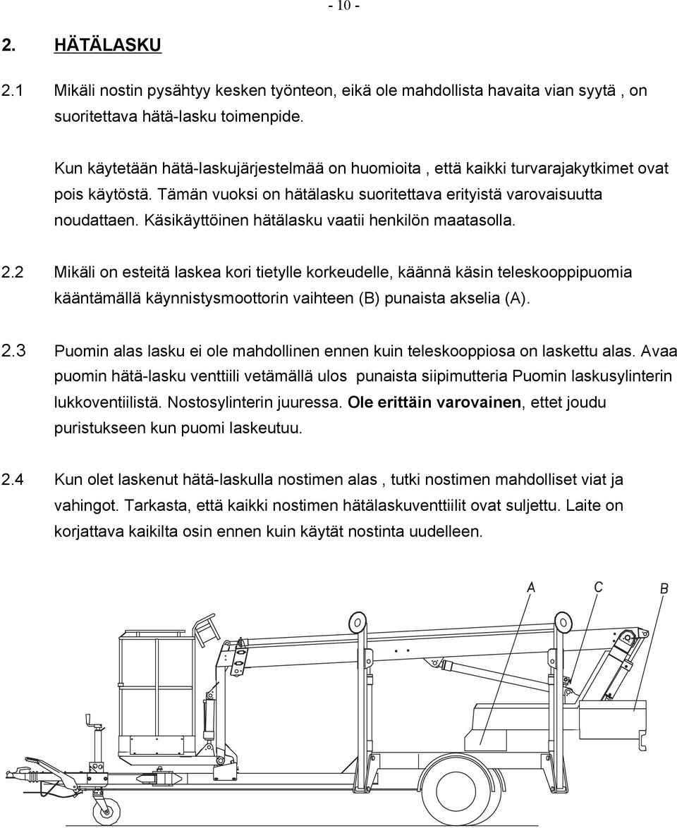 Käsikäyttöinen hätälasku vaatii henkilön maatasolla. 2.