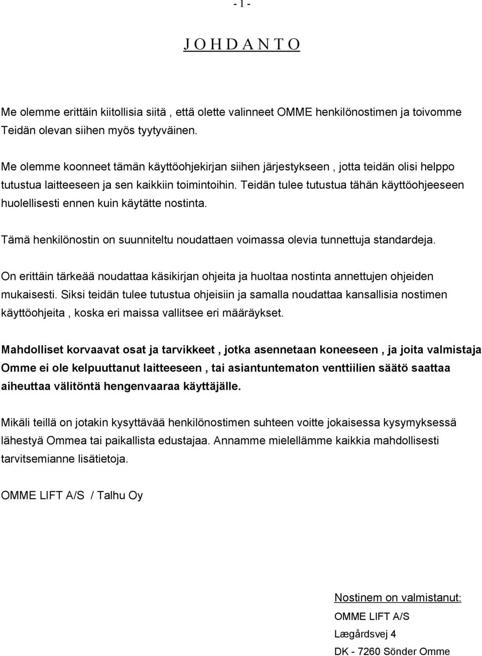 Teidän tulee tutustua tähän käyttöohjeeseen huolellisesti ennen kuin käytätte nostinta. Tämä henkilönostin on suunniteltu noudattaen voimassa olevia tunnettuja standardeja.