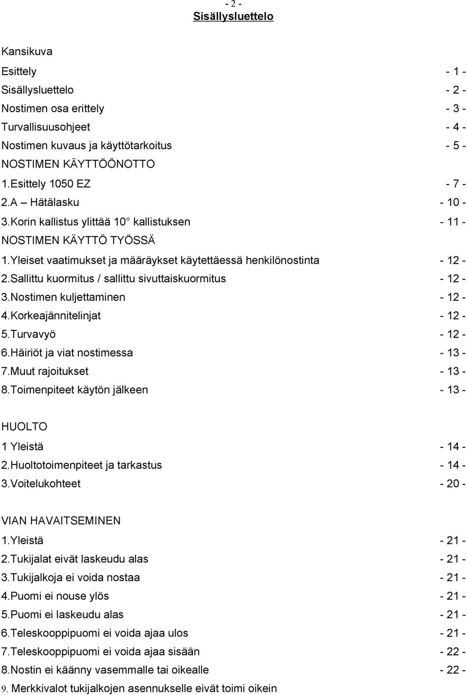 Nostimen kuljettaminen 4.Korkeajännitelinjat 5.Turvavyö 6.Häiriöt ja viat nostimessa 7.Muut rajoitukset 8.