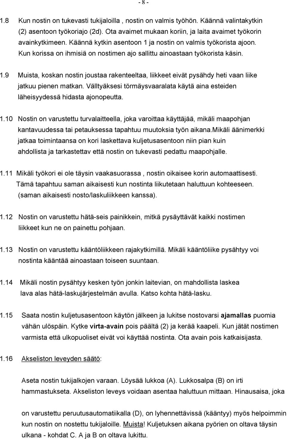 Välltyäksesi törmäysvaaralata käytä aina esteiden läheisyydessä hidasta ajonopeutta. 1.