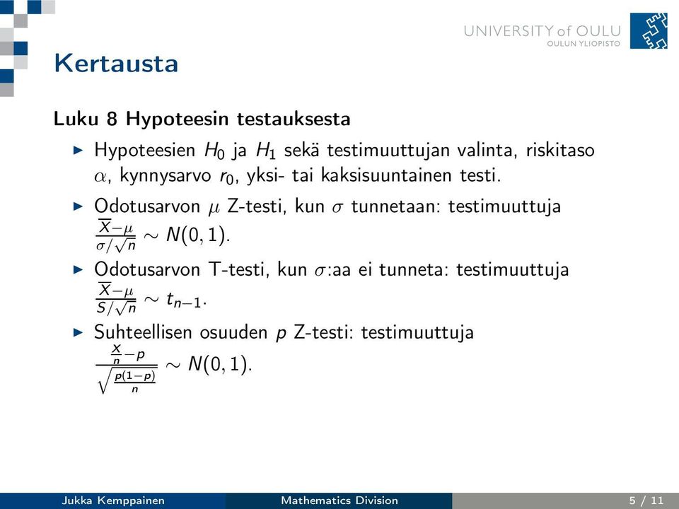 Odotusarvon µ Z-testi, kun σ tunnetaan: testimuuttuja X µ σ/ n N(0,1).