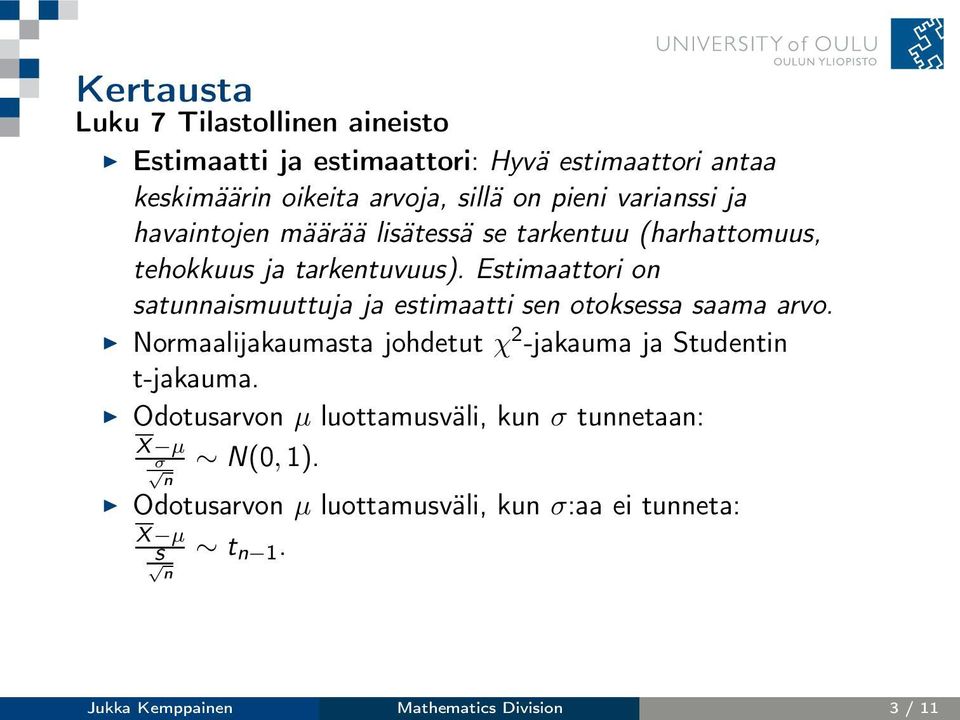 Estimaattori on satunnaismuuttuja ja estimaatti sen otoksessa saama arvo.