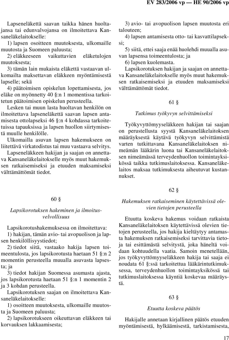 myönnetty 40 :n 1 momentissa tarkoitetun päätoimisen opiskelun perusteella.