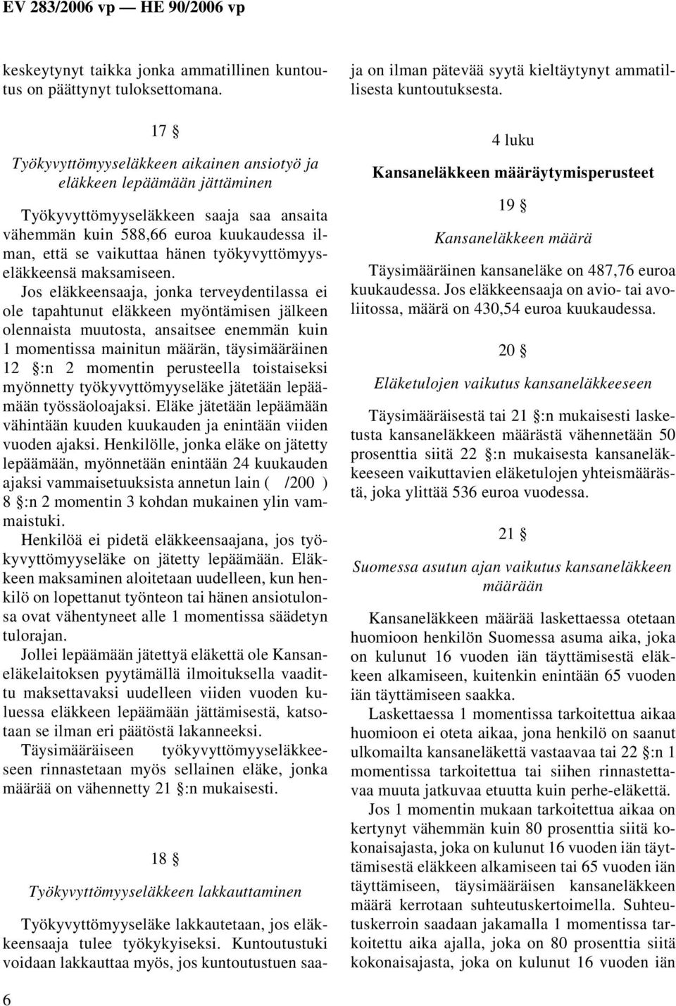 työkyvyttömyyseläkkeensä maksamiseen.