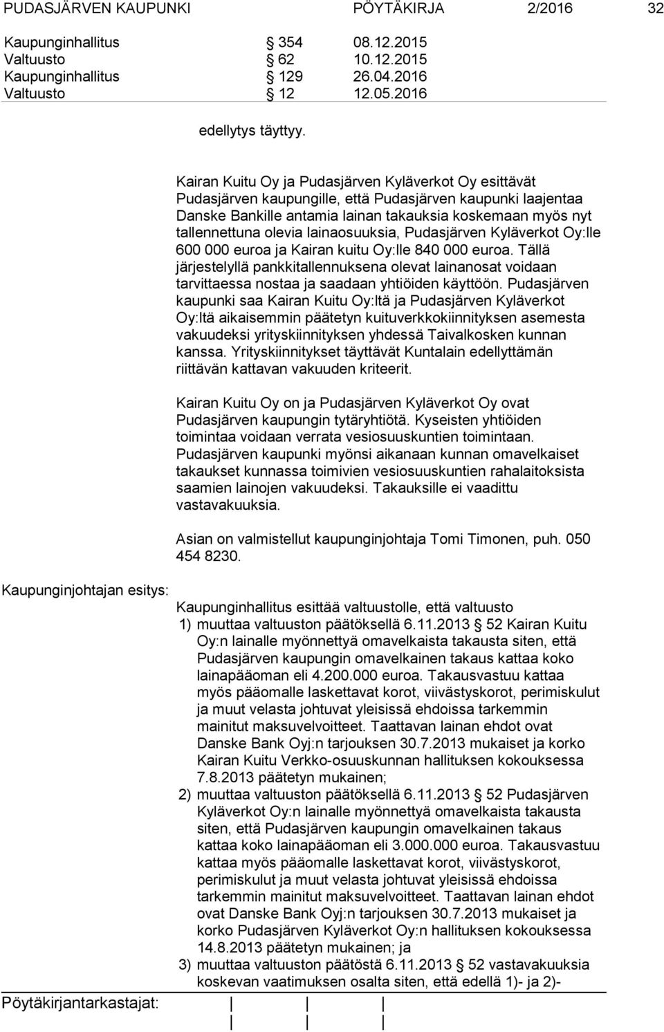 lainaosuuksia, Pudasjärven Kyläverkot Oy:lle 600 000 euroa ja Kairan kuitu Oy:lle 840 000 euroa.