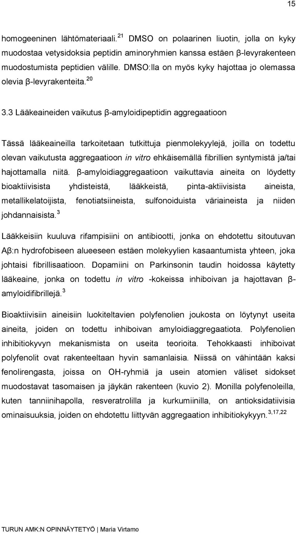 3 Lääkeaineiden vaikutus β-amyloidipeptidin aggregaatioon Tässä lääkeaineilla tarkoitetaan tutkittuja pienmolekyylejä, joilla on todettu olevan vaikutusta aggregaatioon in vitro ehkäisemällä