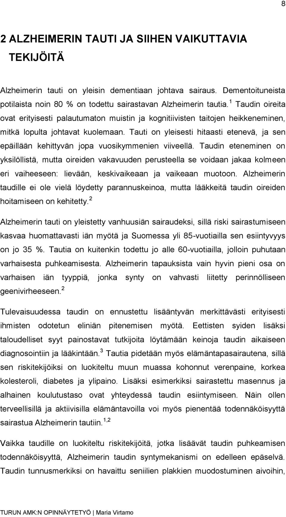 Tauti on yleisesti hitaasti etenevä, ja sen epäillään kehittyvän jopa vuosikymmenien viiveellä.