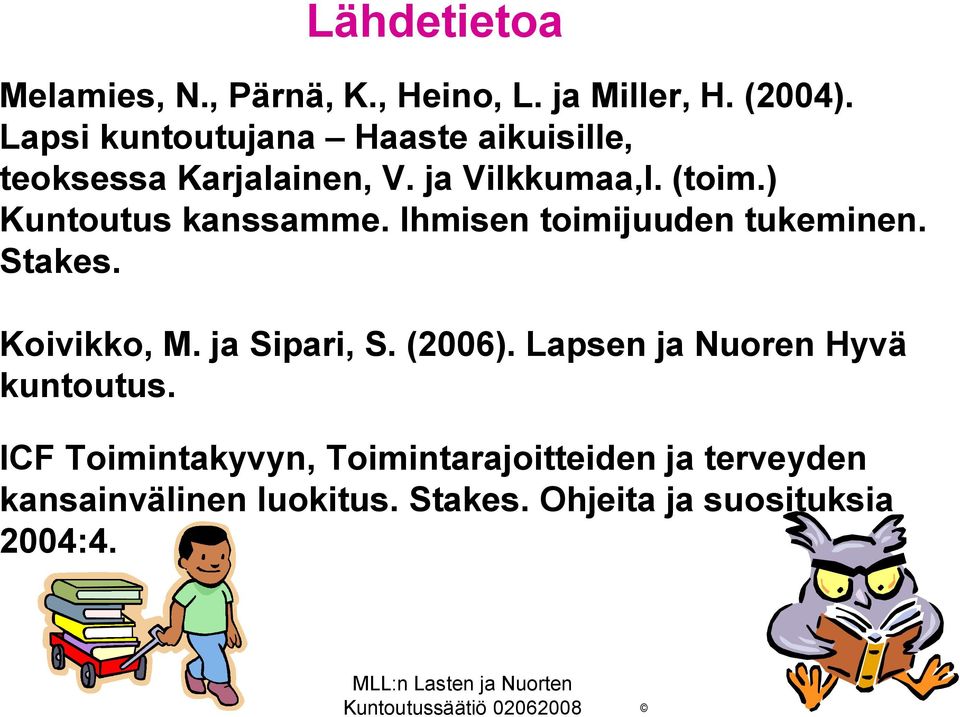 ) Kuntoutus kanssamme. Ihmisen toimijuuden tukeminen. Stakes. Koivikko, M. ja Sipari, S. (2006).