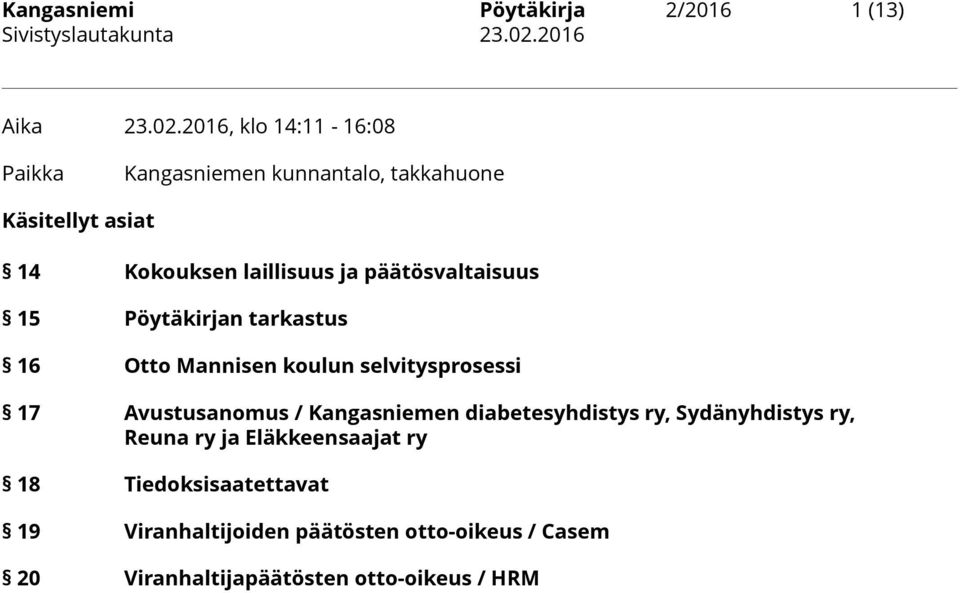 päätösvaltaisuus 15 Pöytäkirjan tarkastus 16 Otto Mannisen koulun selvitysprosessi 17 Avustusanomus /