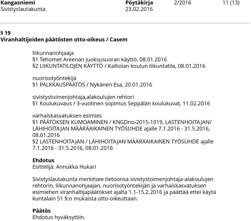 2016 varhaiskasvatuksen esimies 1 PÄÄTÖKSEN KUMOAMINEN / KNGDno-2015-1019, LASTENHOITAJAN/ LÄHIHOITAJAN MÄÄRÄAIKAINEN TYÖSUHDE ajalle 7.1.2016-31.5.2016, 08.01.2016 2 LASTENHOITAJAN / LÄHIHOITAJAN MÄÄRÄAIKAINEN TYÖSUHDE ajalle 7.