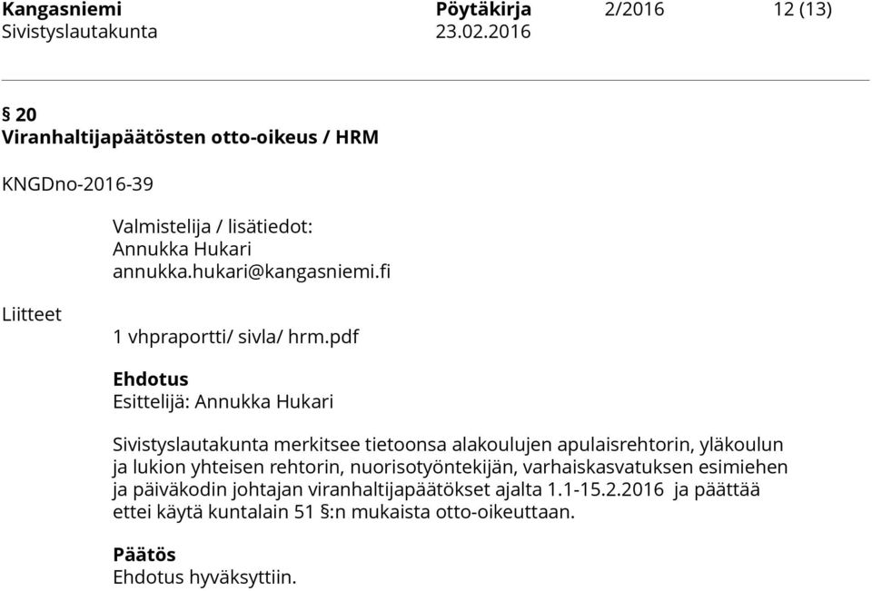 pdf Sivistyslautakunta merkitsee tietoonsa alakoulujen apulaisrehtorin, yläkoulun ja lukion yhteisen rehtorin,