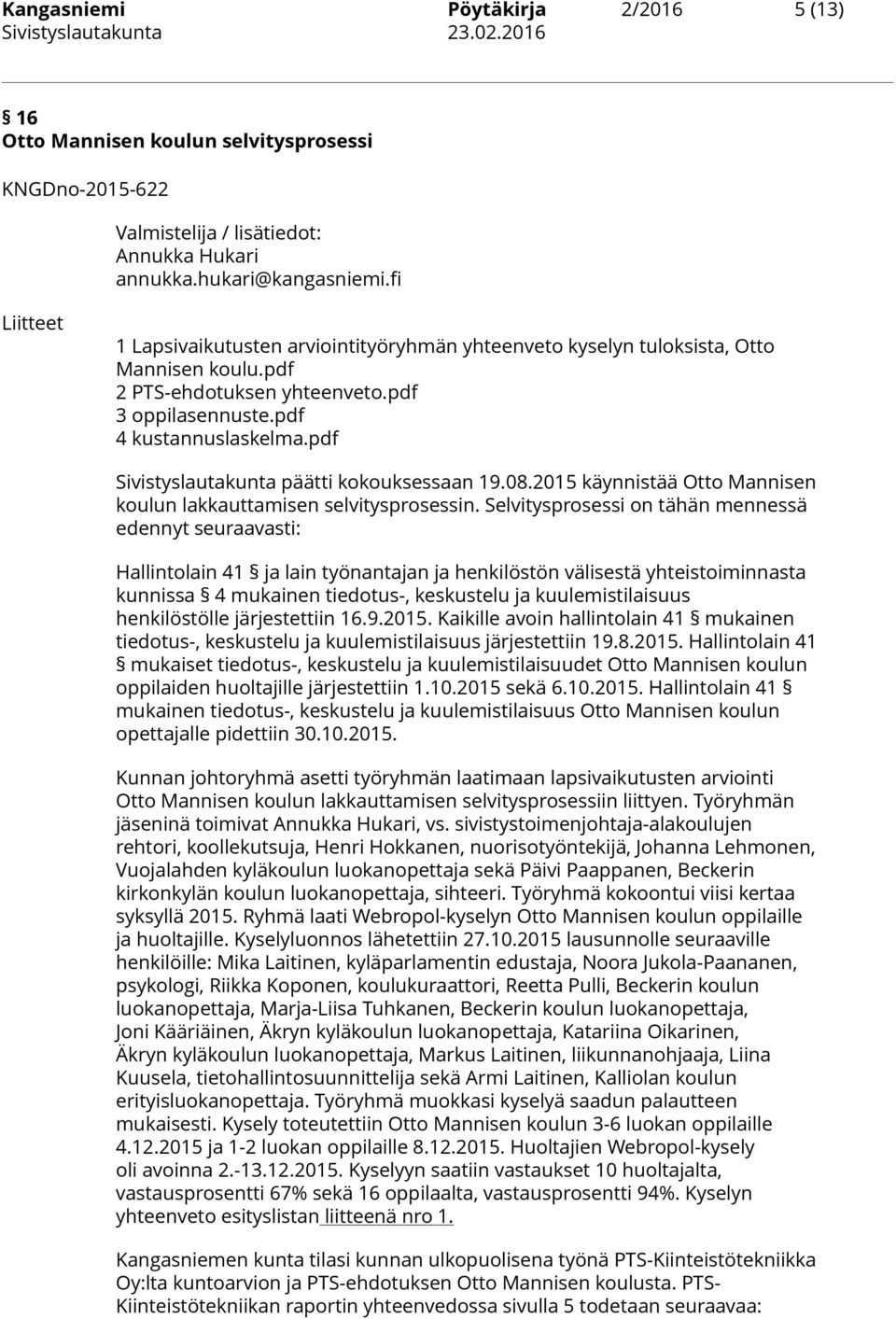 pdf Sivistyslautakunta päätti kokouksessaan 19.08.2015 käynnistää Otto Mannisen koulun lakkauttamisen selvitysprosessin.