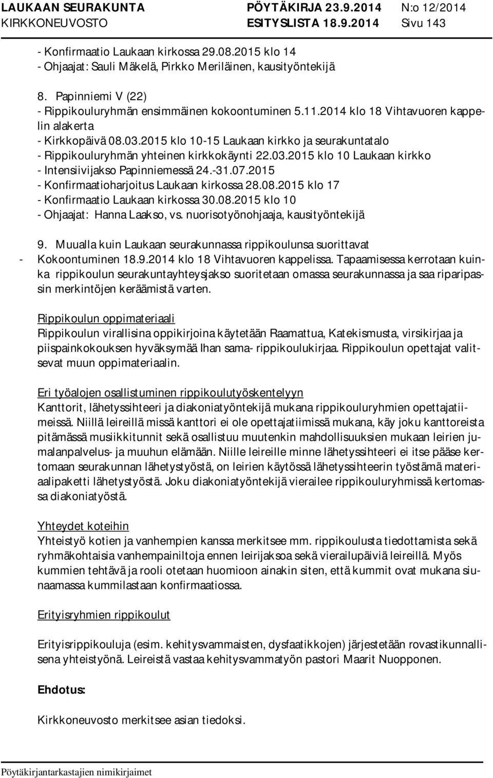 2015 klo 10-15 Laukaan kirkko ja seurakuntatalo - Rippikouluryhmän yhteinen kirkkokäynti 22.03.2015 klo 10 Laukaan kirkko - Intensiivijakso Papinniemessä 24.-31.07.