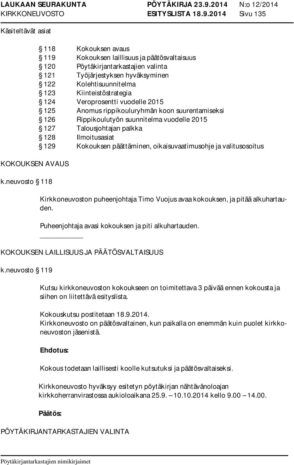 Veroprosentti vuodelle 2015 125 Anomus rippikouluryhmän koon suurentamiseksi 126 Rippikoulutyön suunnitelma vuodelle 2015 127 Talousjohtajan palkka 128 Ilmoitusasiat 129 Kokouksen päättäminen,