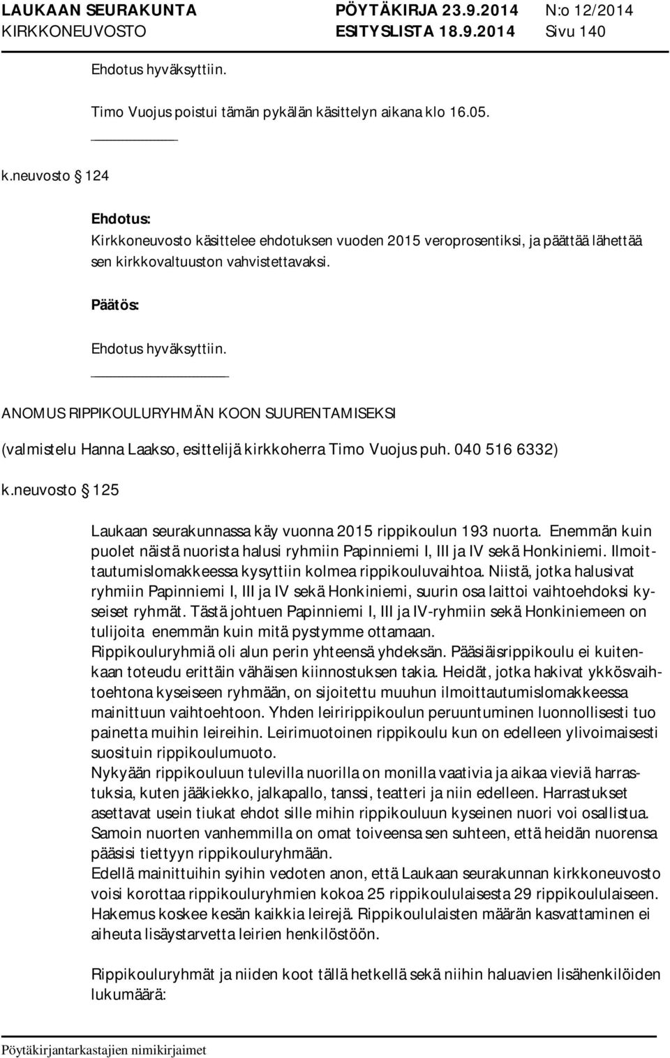 ANOMUS RIPPIKOULURYHMÄN KOON SUURENTAMISEKSI (valmistelu Hanna Laakso, esittelijä kirkkoherra Timo Vuojus puh. 040 516 6332) k.
