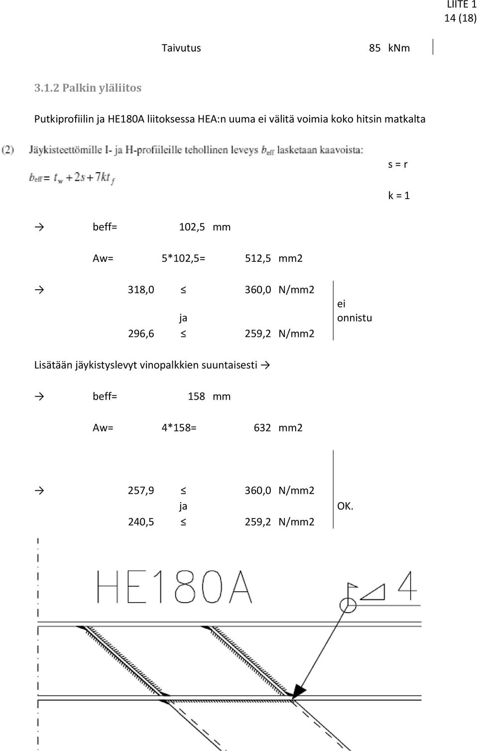 mm2 318,0 360,0 N/mm2 ja 296,6 259,2 N/mm2 ei onnistu Lisätään jäykistyslevyt