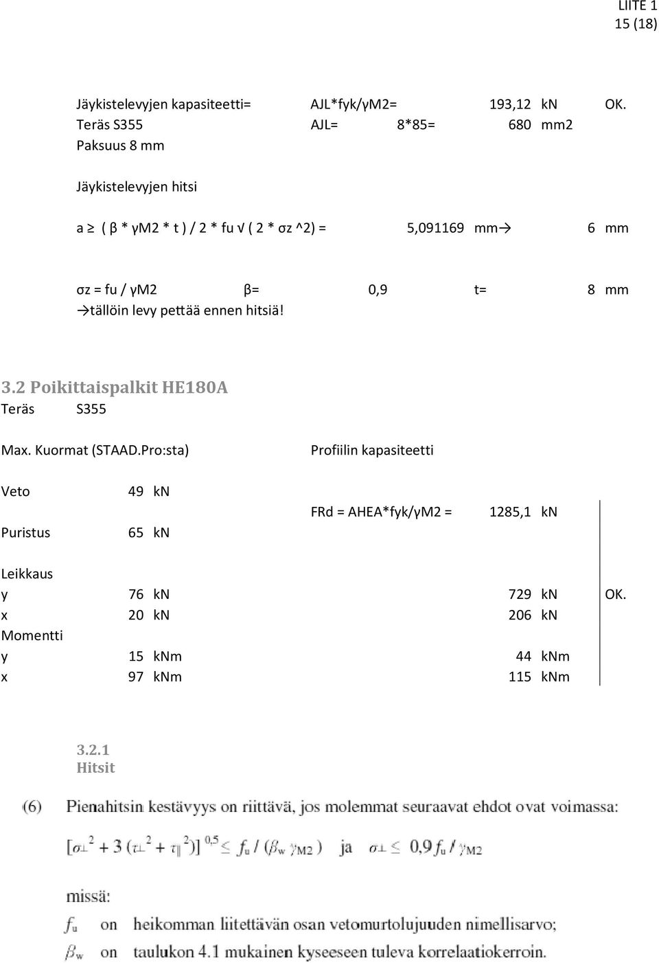 σz = fu / γm2 β= 0,9 t= 8 mm tällöin levy pe ää ennen hitsiä! 3.2 Poikittaispalkit HE180A Teräs S355 Max. Kuormat (STAAD.