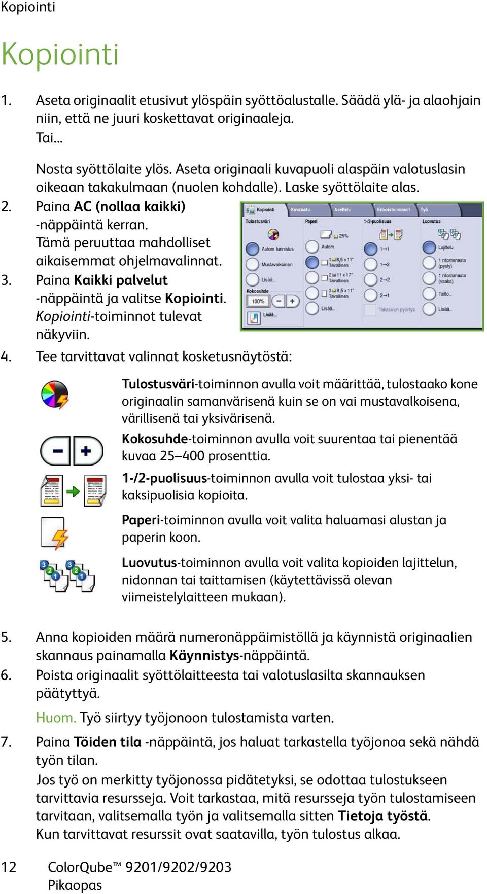 Tämä peruuttaa mahdolliset aikaisemmat ohjelmavalinnat. 3. Paina Kaikki palvelut -näppäintä ja valitse Kopiointi. Kopiointi-toiminnot tulevat näkyviin. 4.