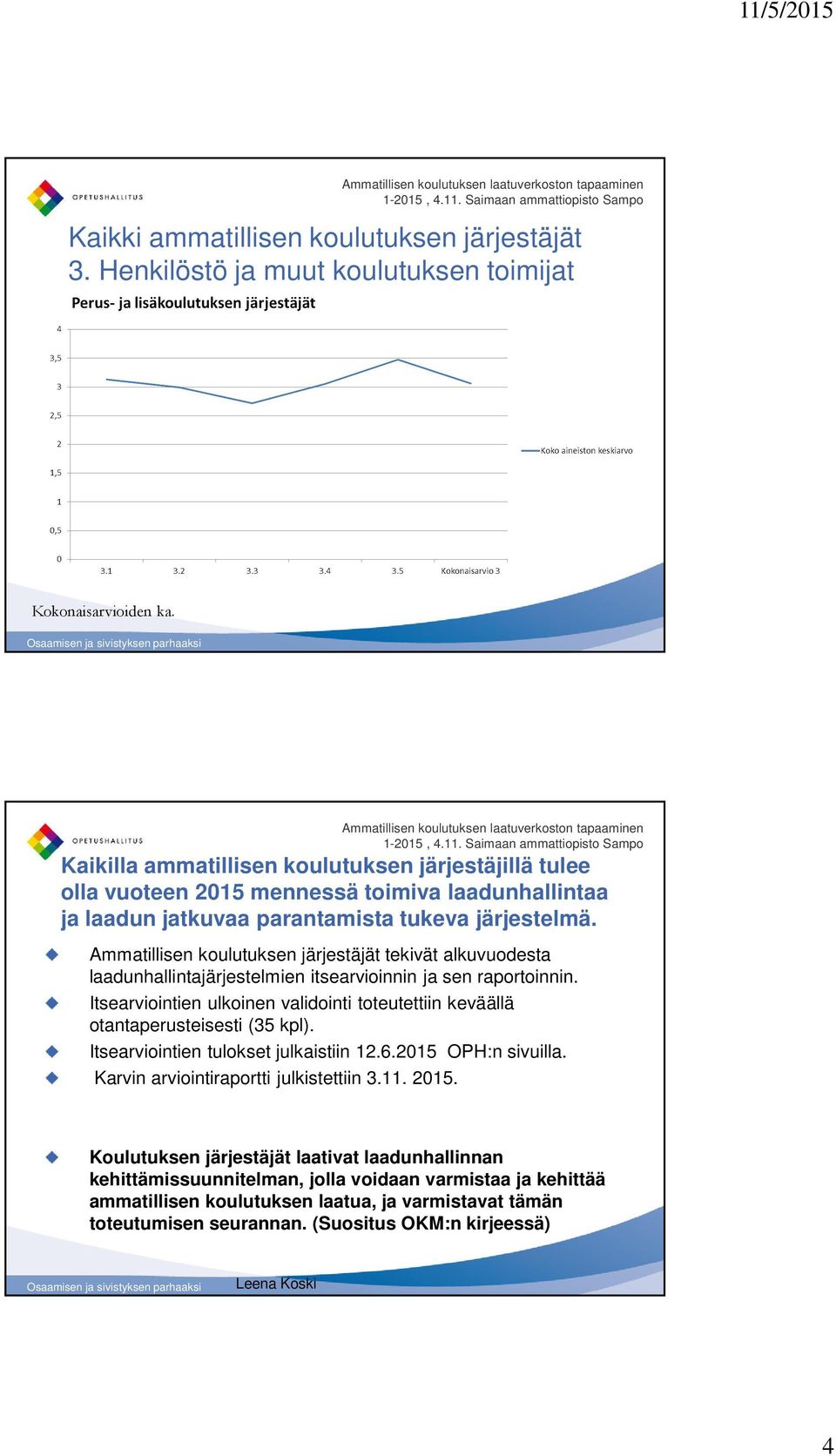 Ammatillisen koulutuksen järjestäjät tekivät alkuvuodesta laadunhallintajärjestelmien itsearvioinnin ja sen raportoinnin.