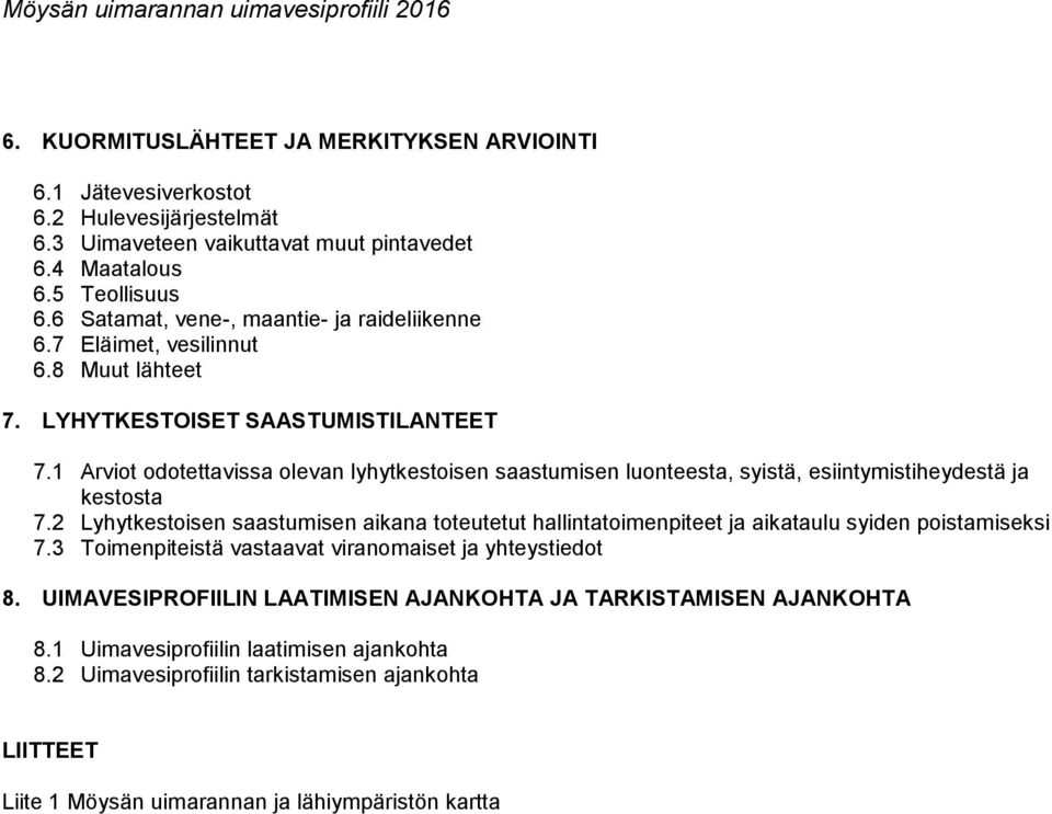 1 Arviot odotettavissa olevan lyhytkestoisen saastumisen luonteesta, syistä, esiintymistiheydestä ja kestosta 7.