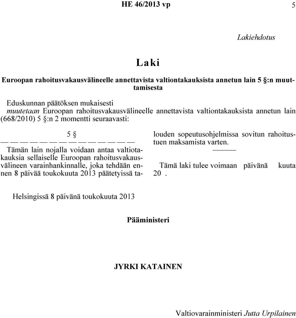 valtiotakauksia sellaiselle Euroopan rahoitusvakausvälineen varainhankinnalle, joka tehdään ennen 8 päivää toukokuuta 2013 päätetyissä talouden sopeutusohjelmissa