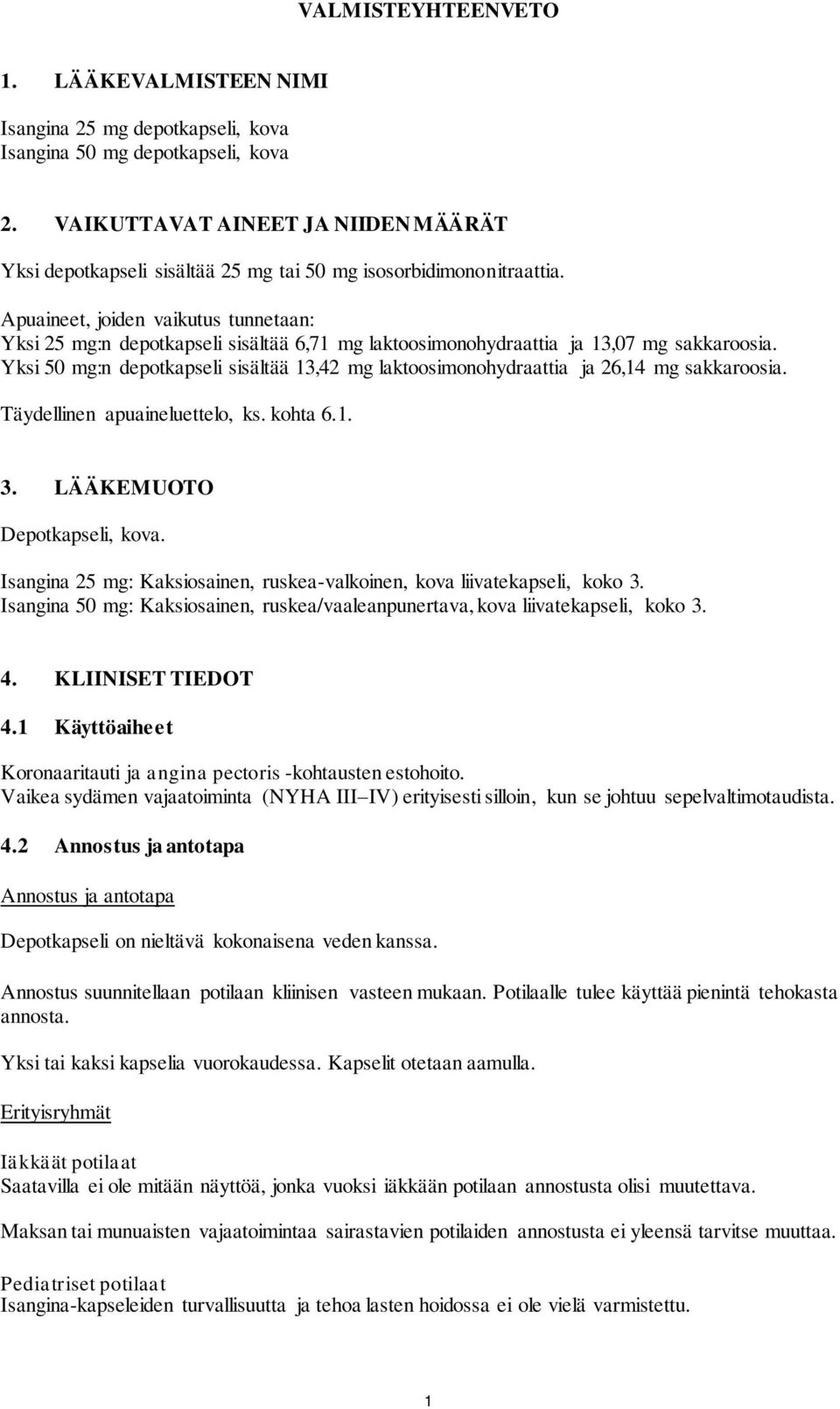Apuaineet, joiden vaikutus tunnetaan: Yksi 25 mg:n depotkapseli sisältää 6,71 mg laktoosimonohydraattia ja 13,07 mg sakkaroosia.