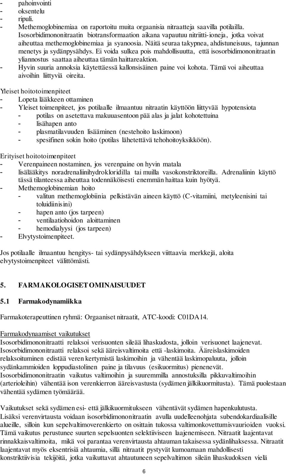 Näitä seuraa takypnea, ahdistuneisuus, tajunnan menetys ja sydänpysähdys. Ei voida sulkea pois mahdollisuutta, että isosorbidimononitraatin yliannostus saattaa aiheuttaa tämän haittareaktion.
