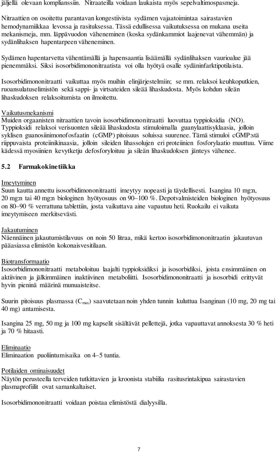läppävuodon väheneminen (koska sydänkammiot laajenevat vähemmän) ja sydänlihaksen hapentarpeen väheneminen.