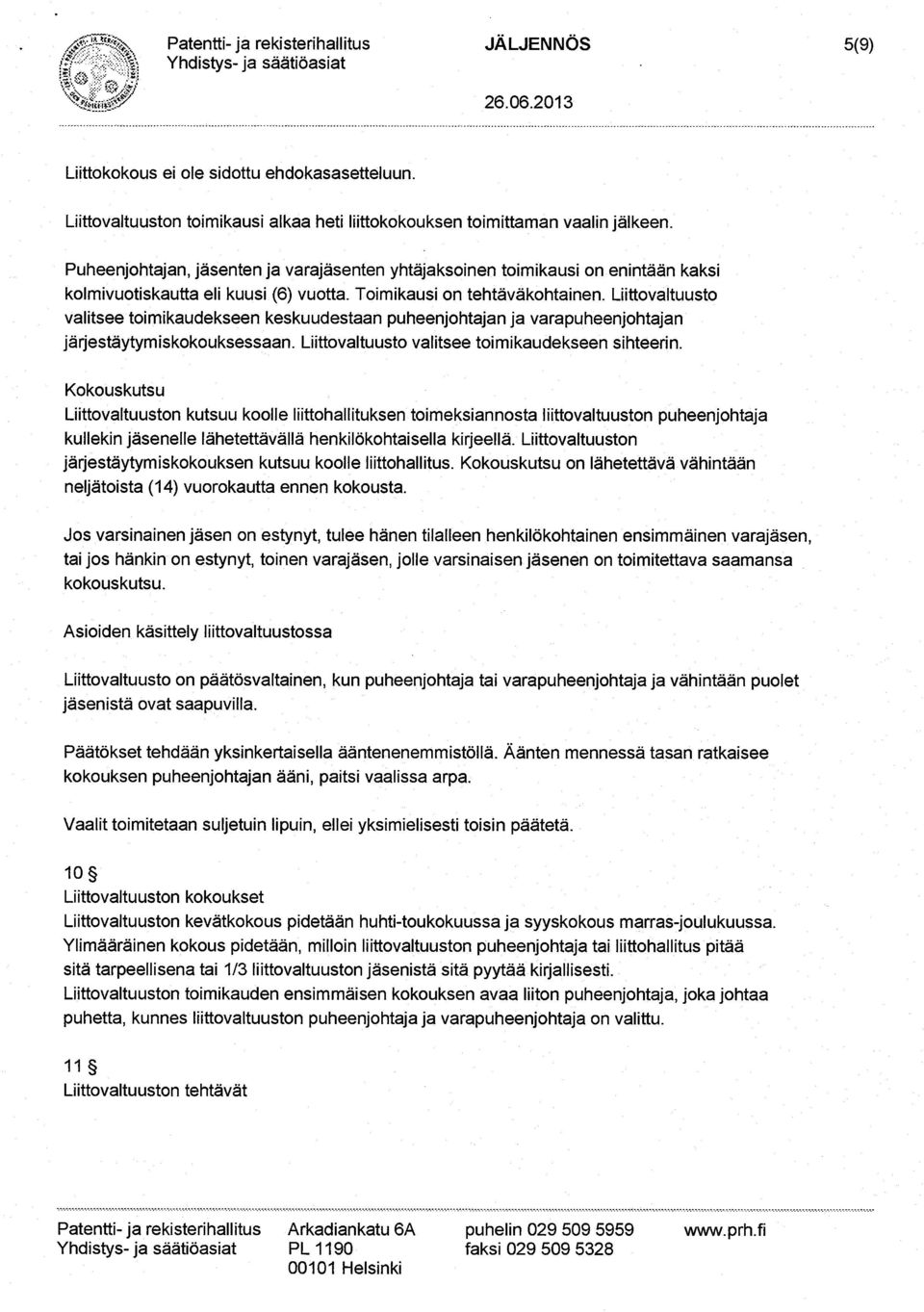 Liittovaltuusto valitsee toi mikaudekseen keskuudestaan puheenjohtajan ja varapuheenjohtajan järjestäytym iskokouksessaan. Liittovaltuusto valitsee toi mikaudekseen sihteerin.